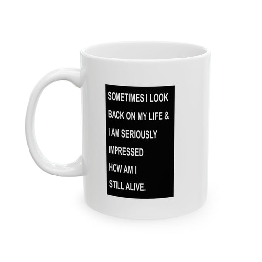 HOW AM I STILL ALIVE FUNNY SARCASTIC WHITE MUG