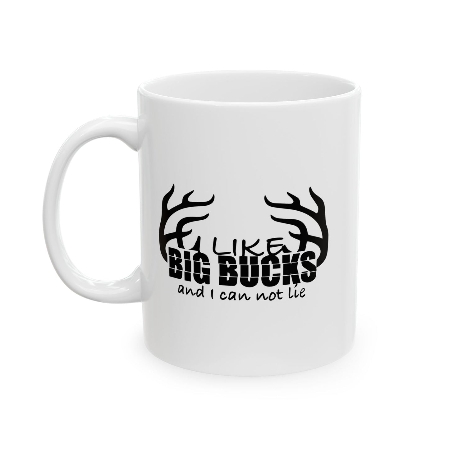 I LIKE BIG BUCKS AND I CAN NOT LIE FUNNY SARCASTIC WHITE MUG