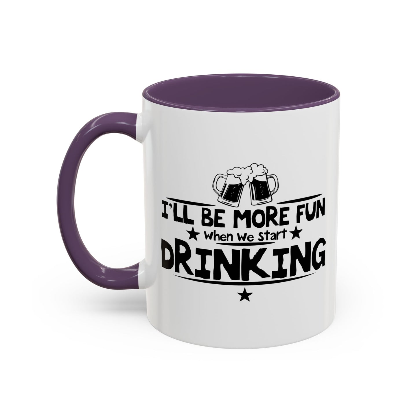 WHEN WE START DRINKING Accent BiColor Funny Sarcastic Mug