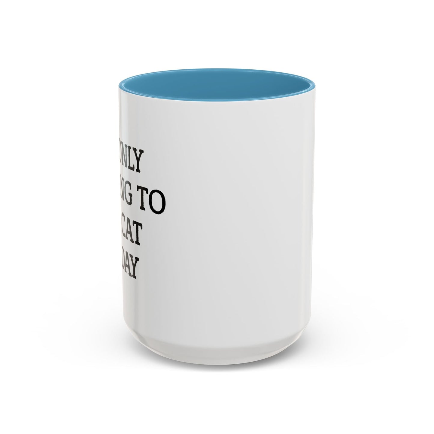 I'M ONLY TALKING TO MY CAT TODAY. Accent BiColor Funny Sarcastic Mug