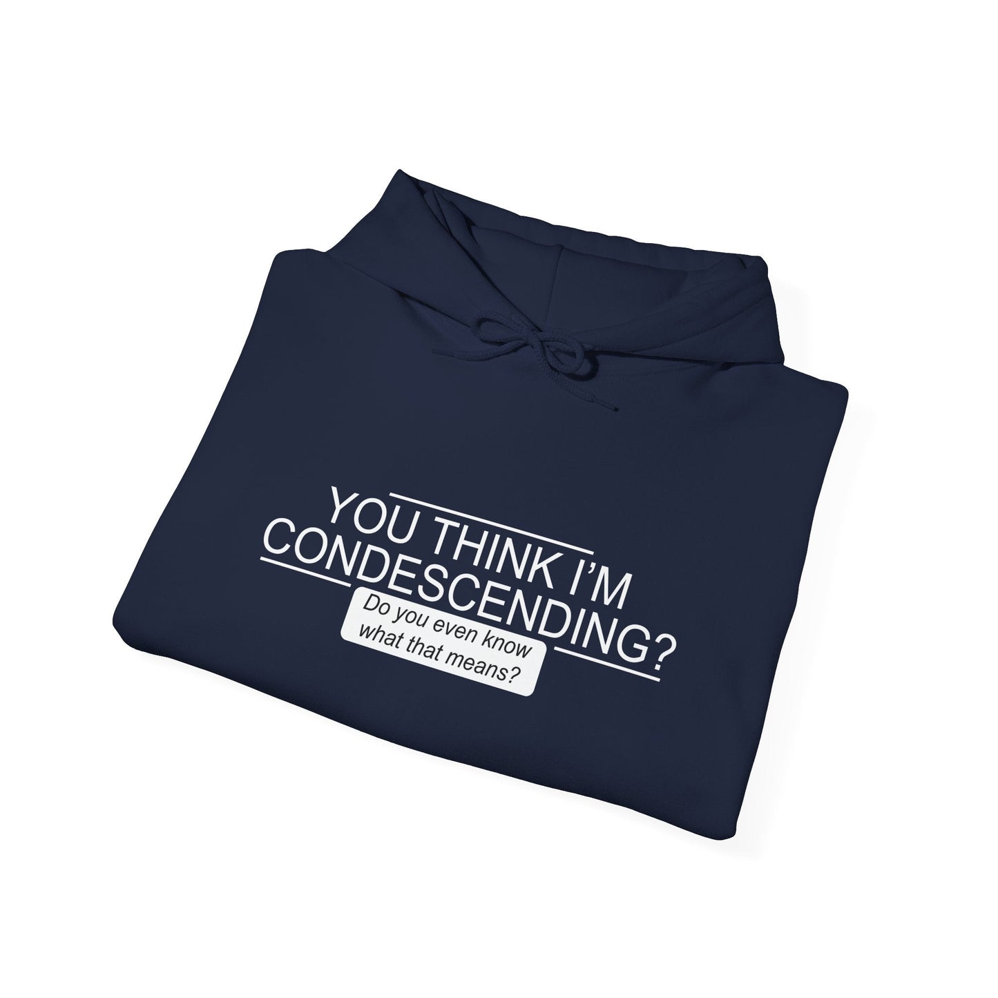 YOU THINK I'M CONDESCENDING - Premium Unisex Funny Sarcastic Black Hoodie Sweatshirt