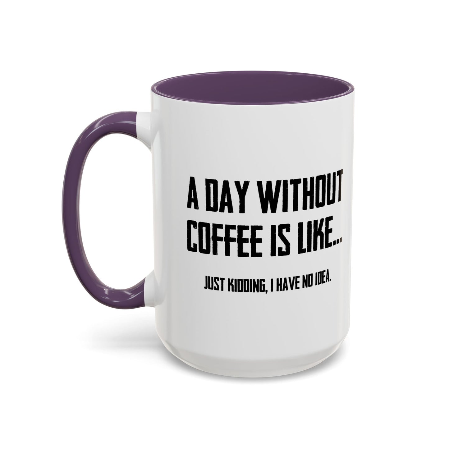 A DAY WITHOUT COFFEE Accent BiColor Funny Sarcastic Mug