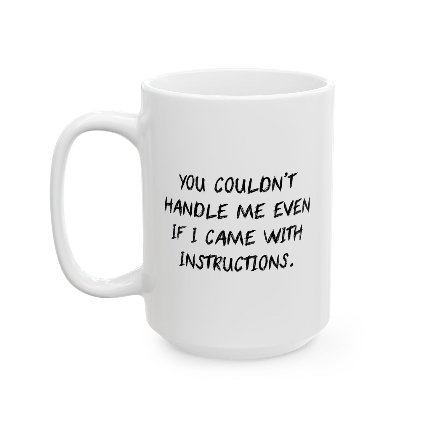 YOU COULDN'T HANDLE ME FUNNY SARCASTIC MUG