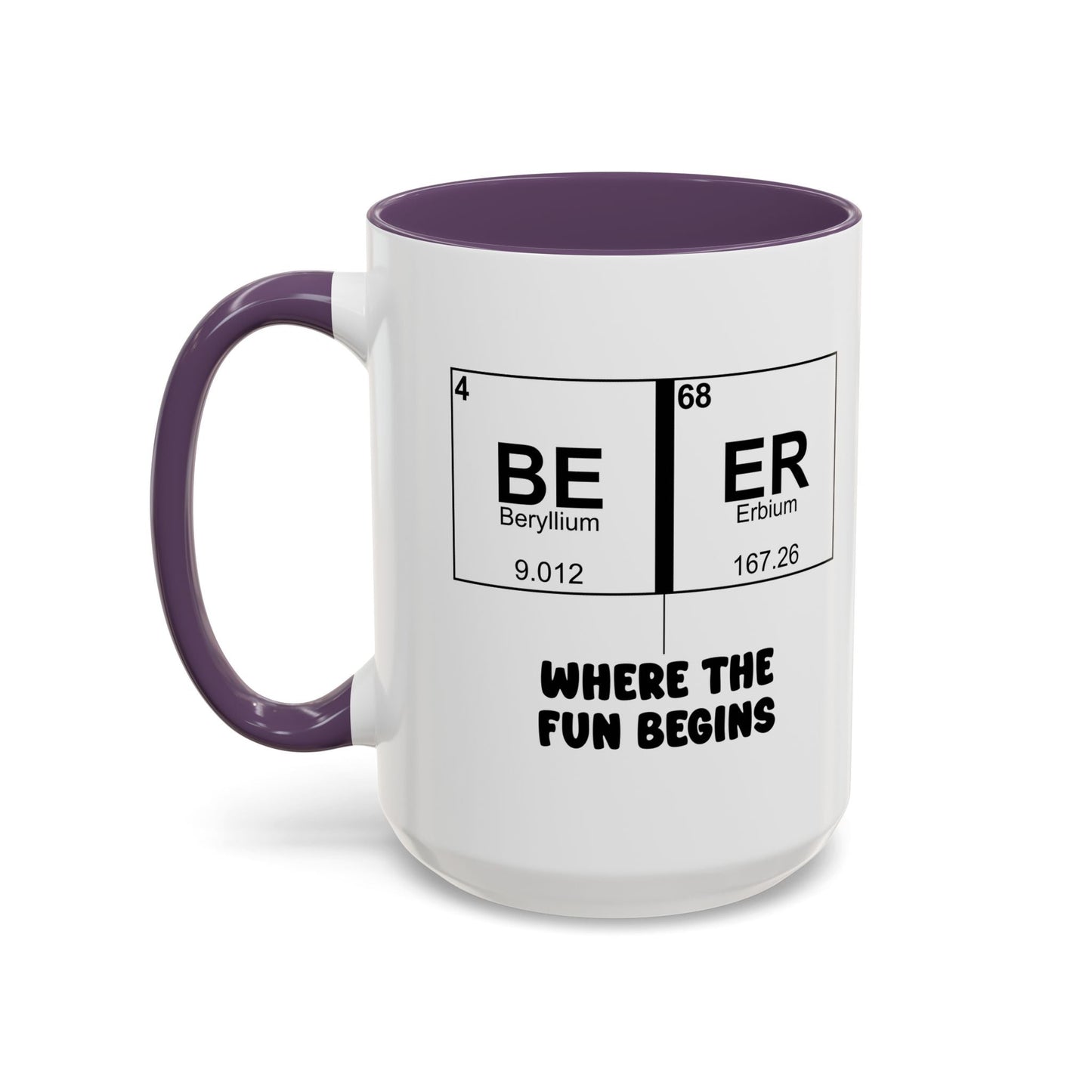 BE ER WHERE THE FUN BEGINS Accent BiColor Funny Sarcastic Mug