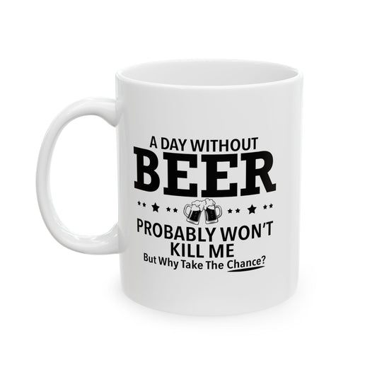 A DAY WITHOUT BEER FUNNY SARCASTIC MUG