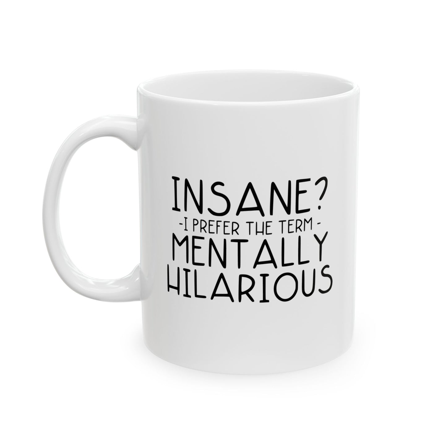 MENTALLY HILARIOUS FUNNY SARCASTIC WHITE MUG