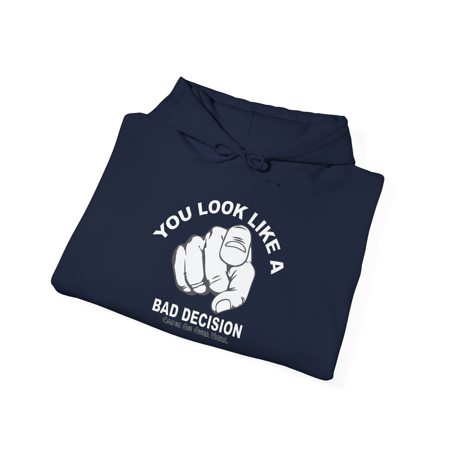 YOU LOOK LIKE A BAD DECISION - Premium Unisex Funny Sarcastic Black Hoodie Sweatshirt