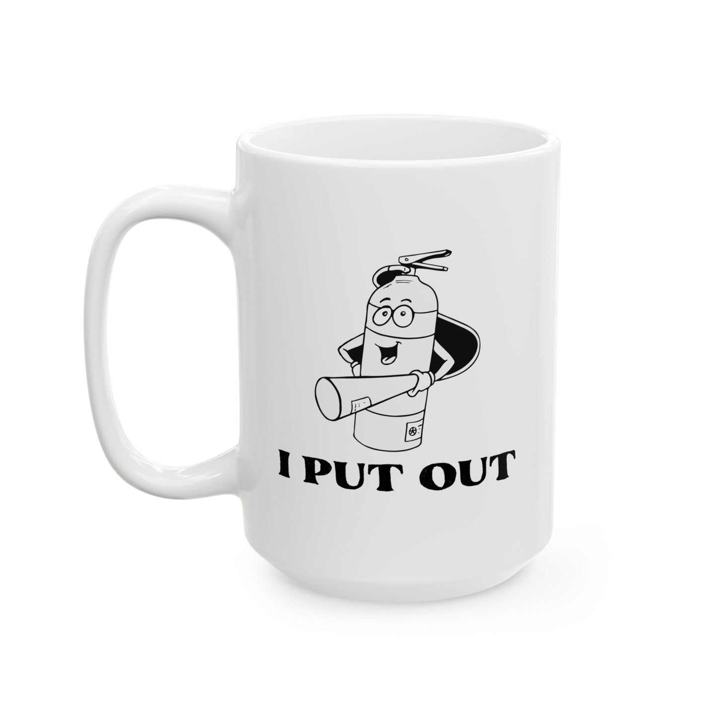 I PUT OUT Funny Sarcastic White Mug