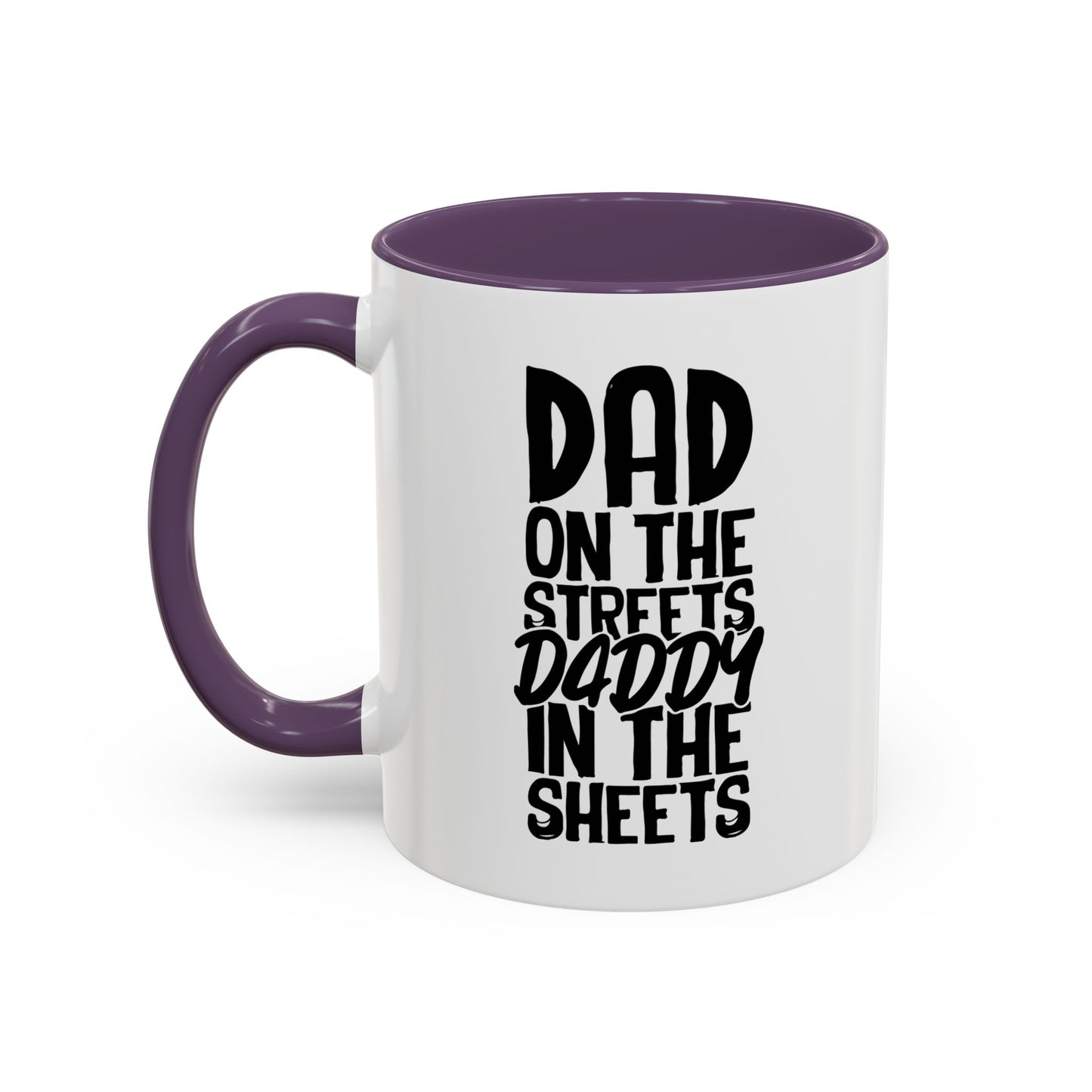 DAD ON THE STREETS, DADDY IN THE SHEETS Accent BiColor Funny Sarcastic Mug