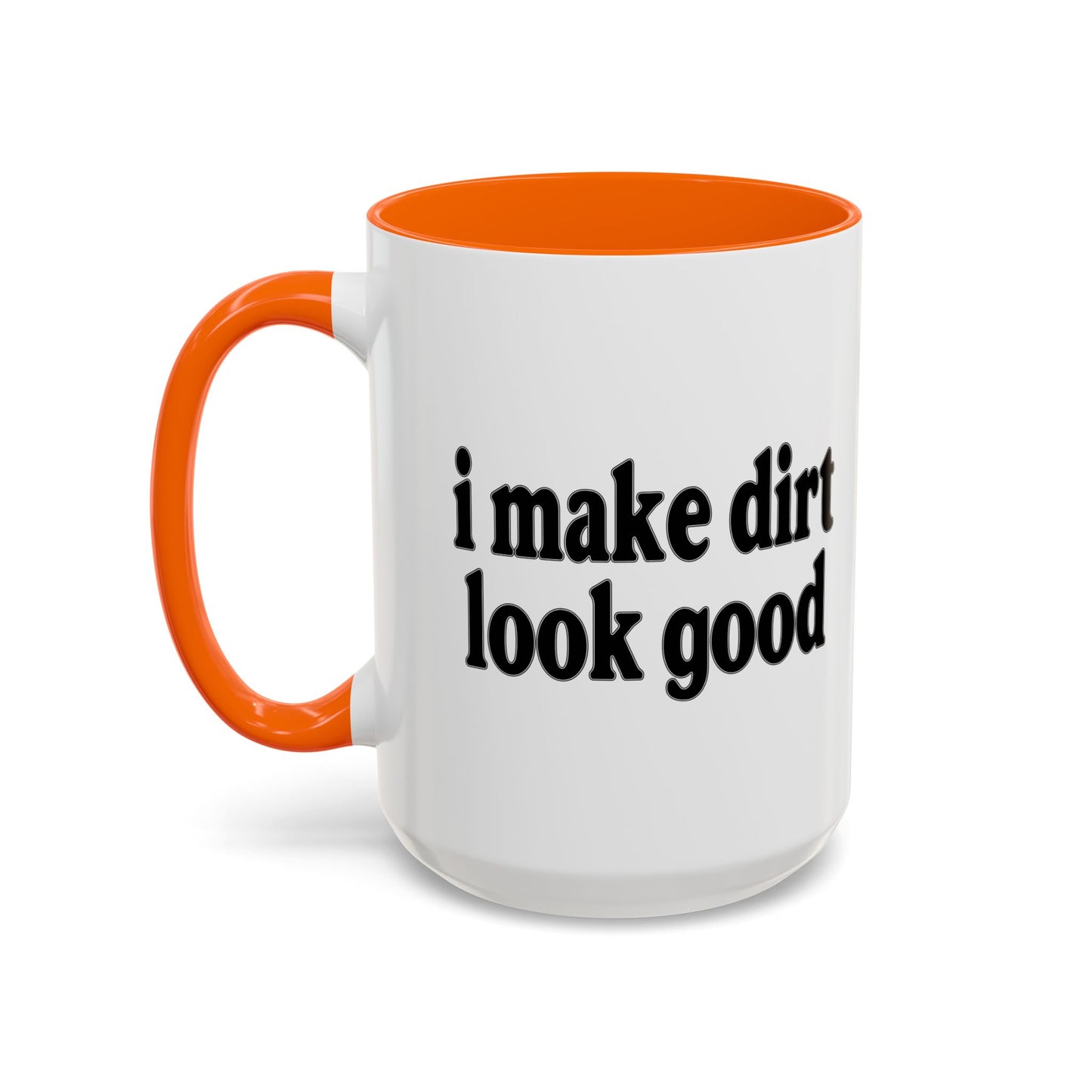 I MAKE DIRT LOOK GOOD Accent BiColor Funny Sarcastic Mug