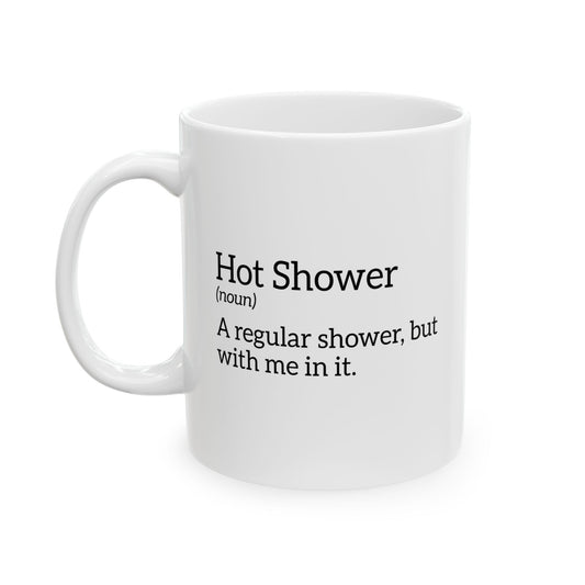 Hot Shower (noun) FUNNY SARCASTIC WHITE MUG