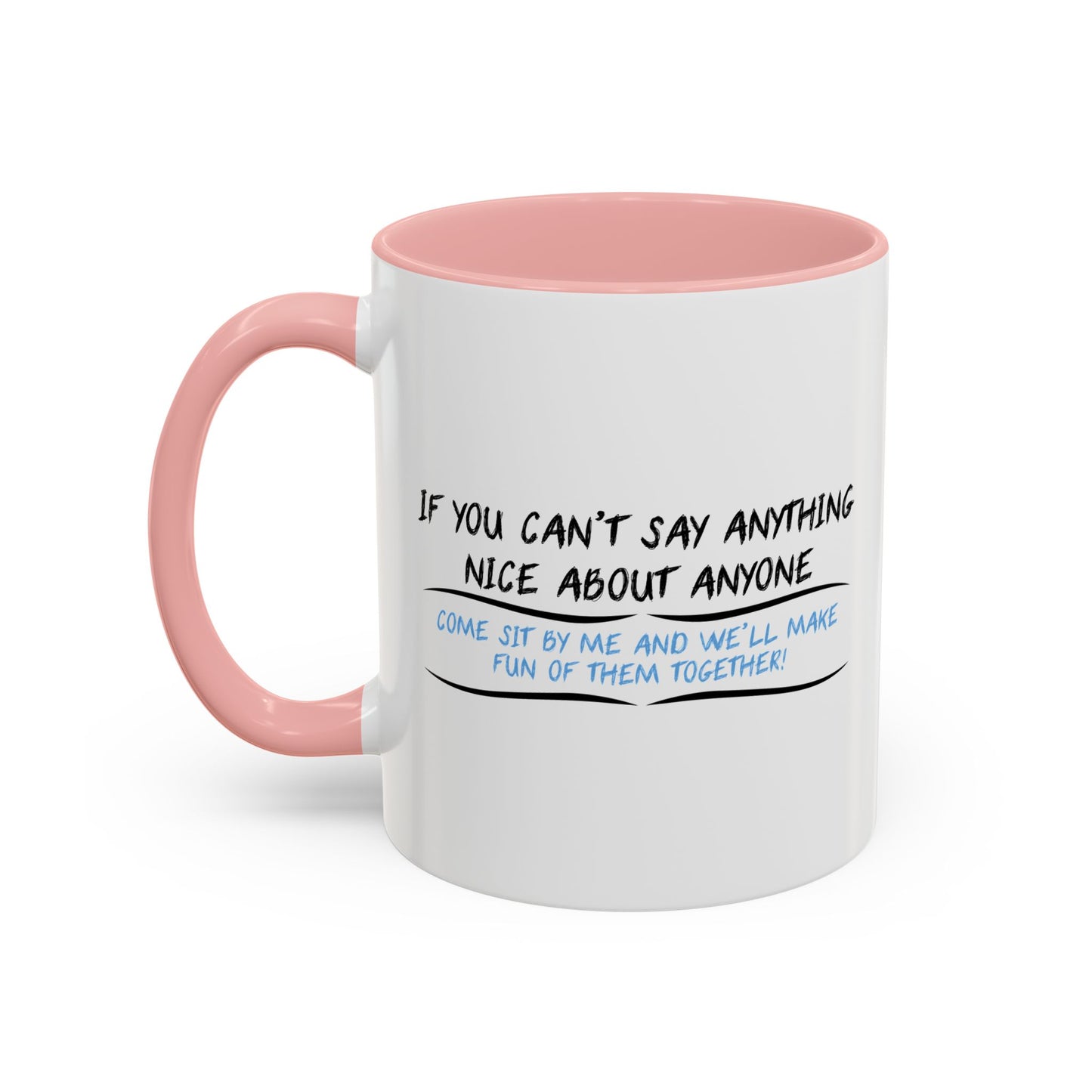 IF YOU CAN’T SAY ANYTHING NICE ABOUT ANYONE Accent BiColor Funny Sarcastic Mug