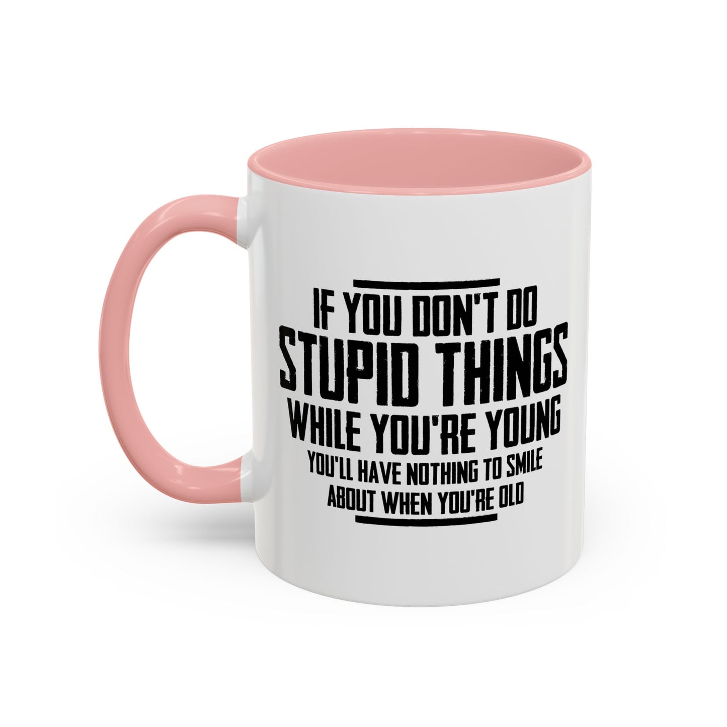 IF YOU DON'T DO STUPID THINGS Accent BiColor Funny Sarcastic Mug