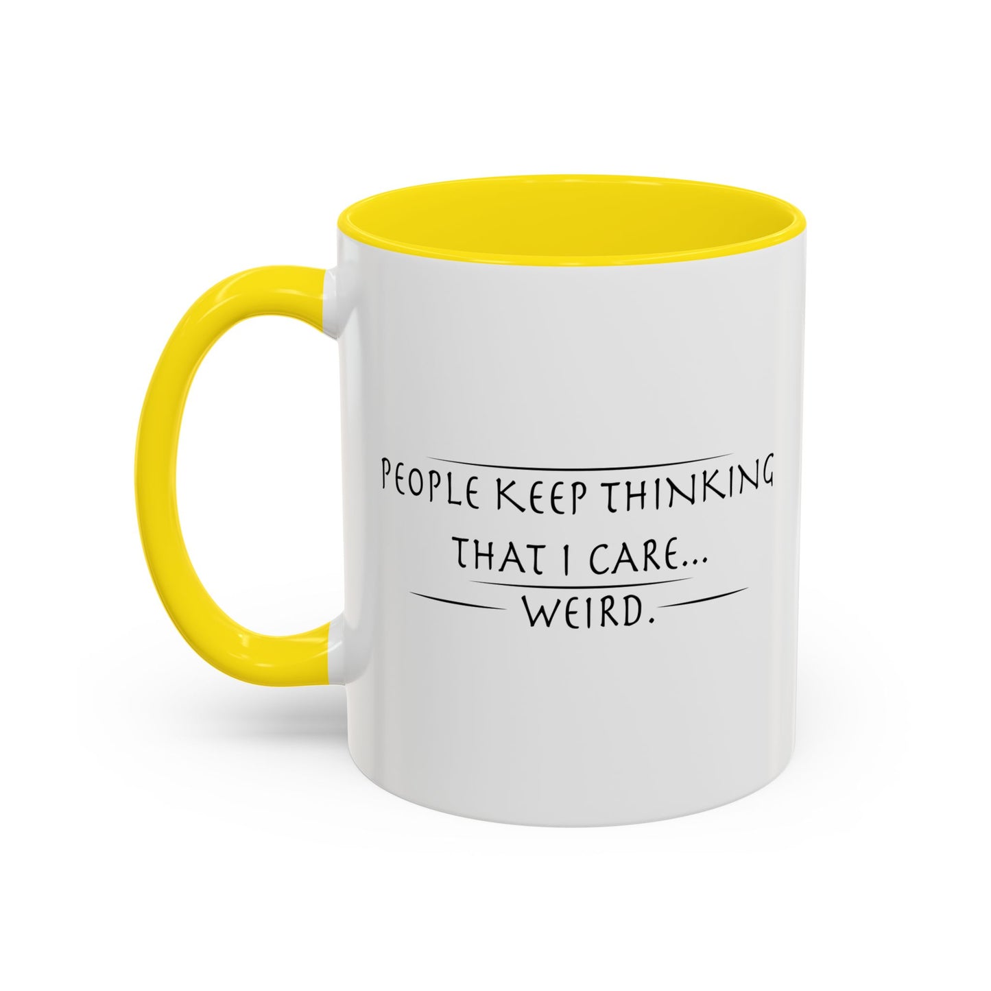 PEOPLE KEEP THINKING THAT I CARE... WEIRD. Accent BiColor Funny Sarcastic Mug