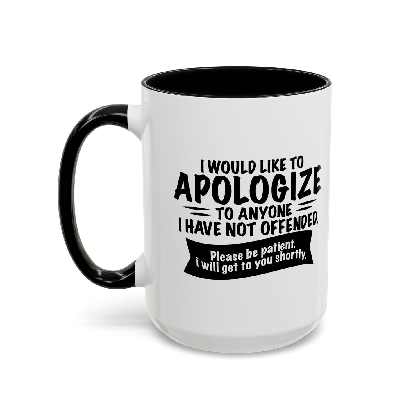 I WOULD LIKE TO APOLOGIZE Accent BiColor Funny Sarcastic Mug