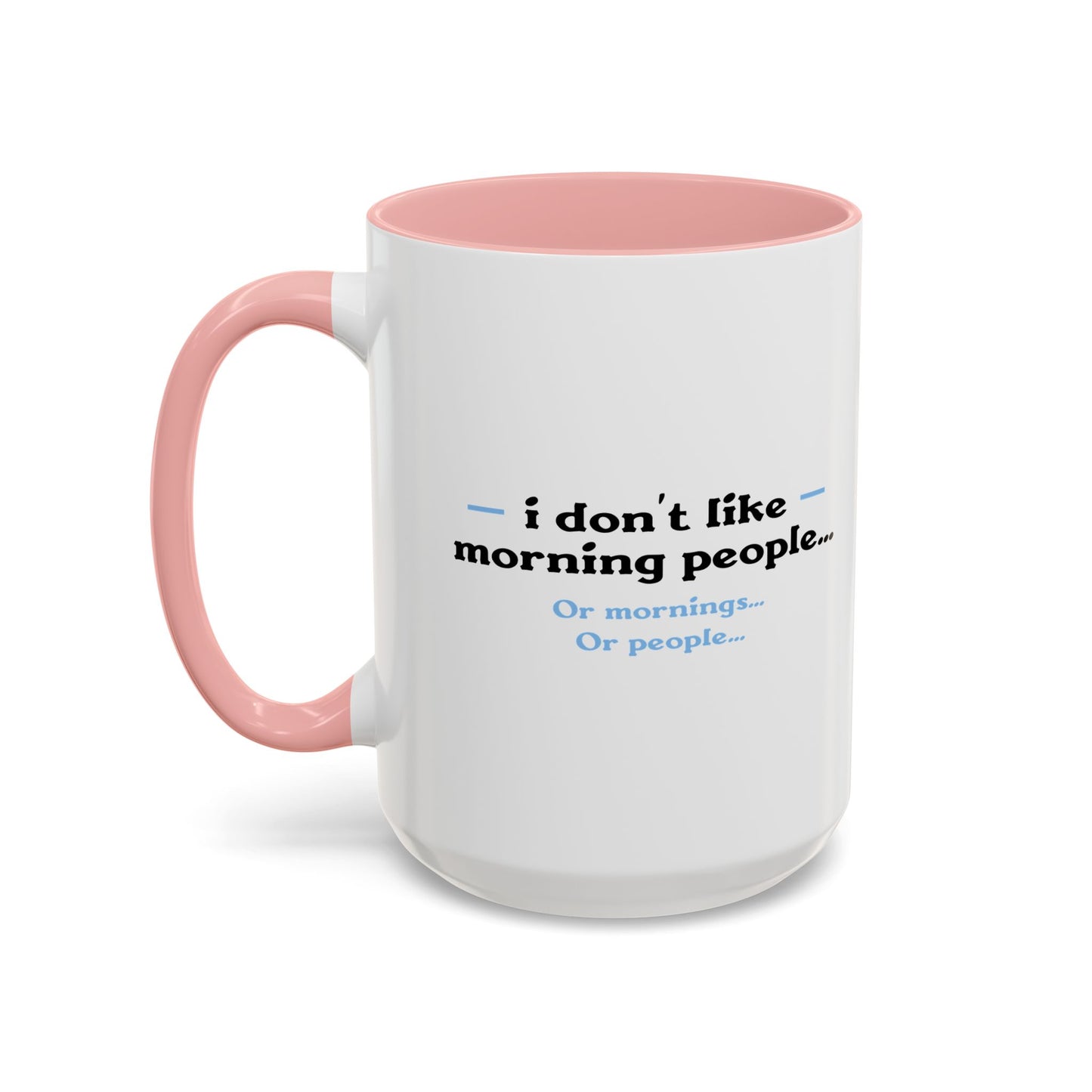 I DON'T LIKE MORNING PEOPLE Accent BiColor Funny Sarcastic Mug