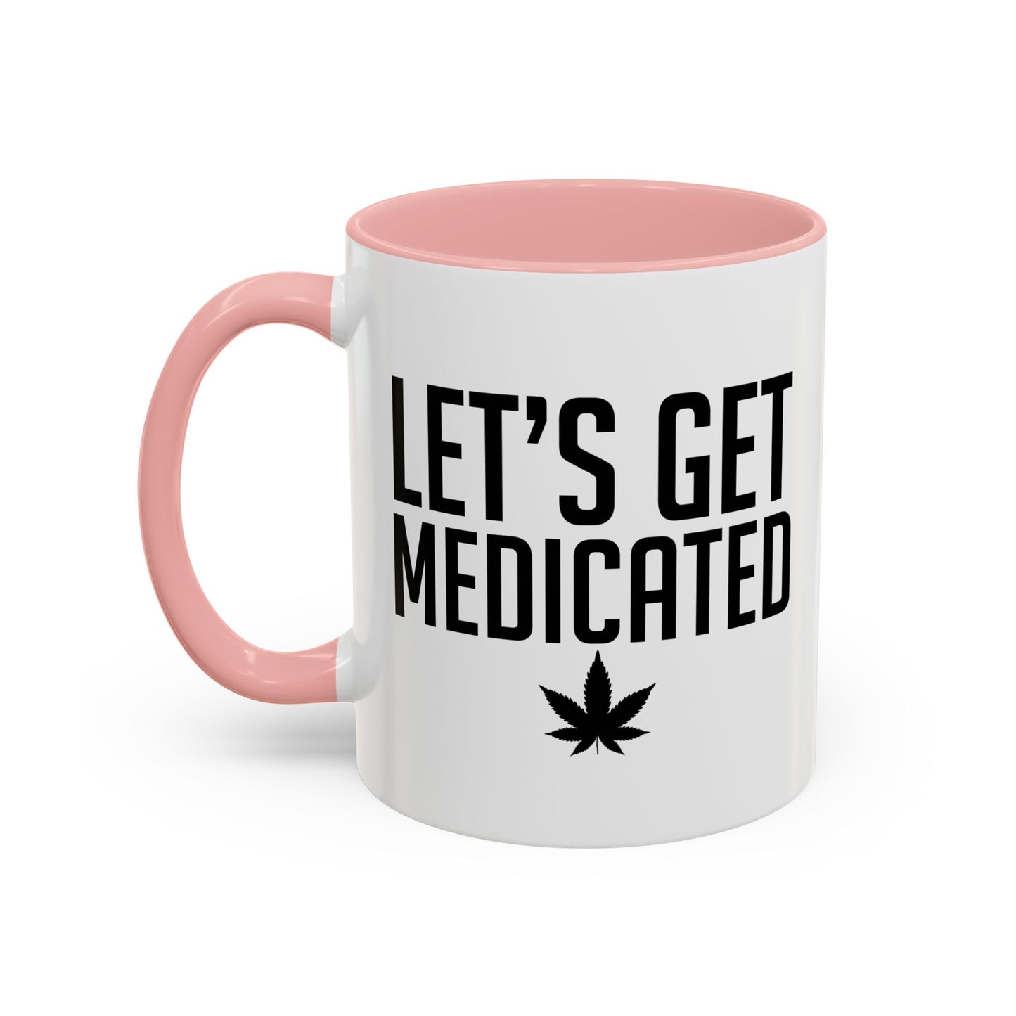 LET'S GET MEDICATED Accent BiColor Funny Sarcastic Mug