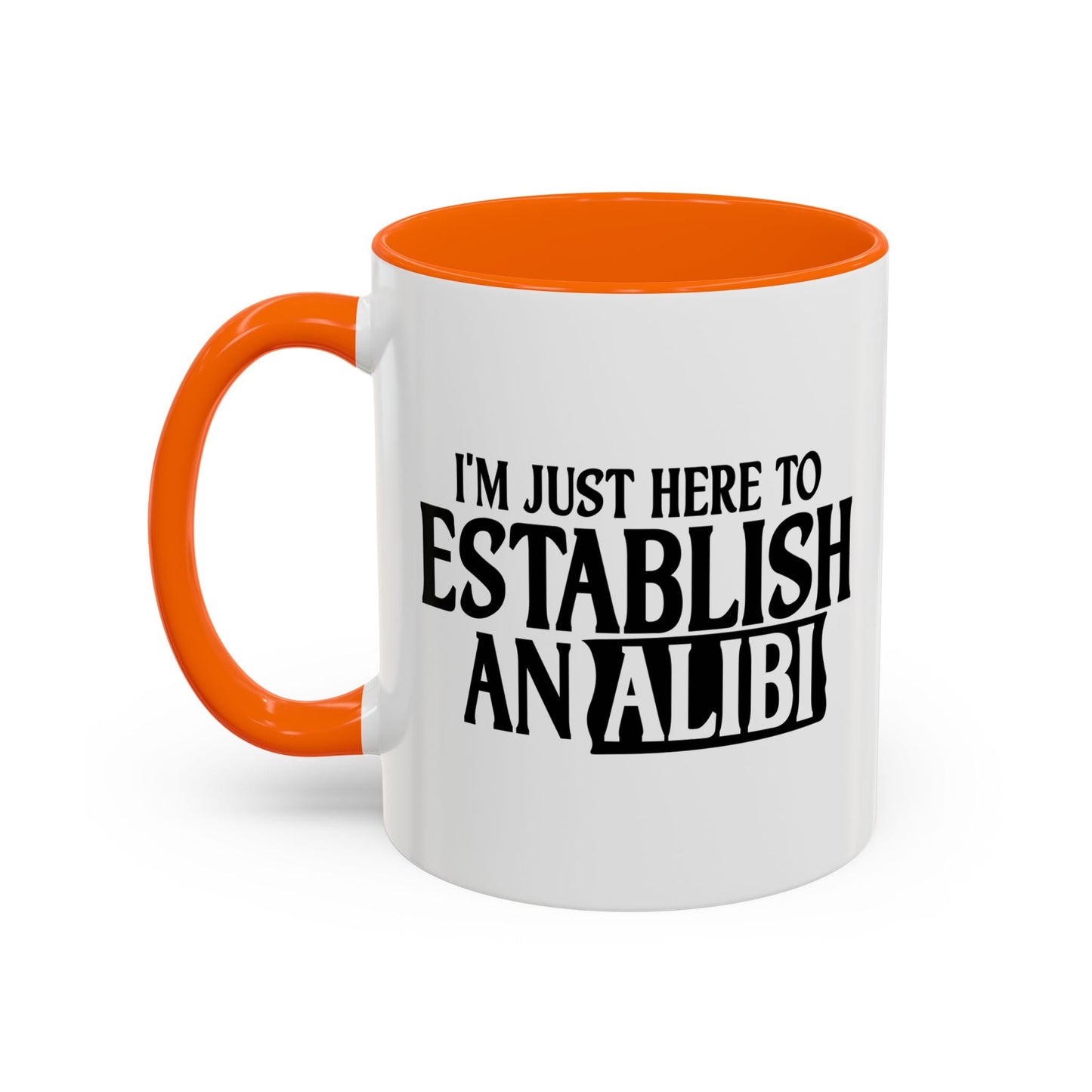 I'M JUST HERE TO ESTABLISH AN ALIBI Accent BiColor Funny Sarcastic Mug