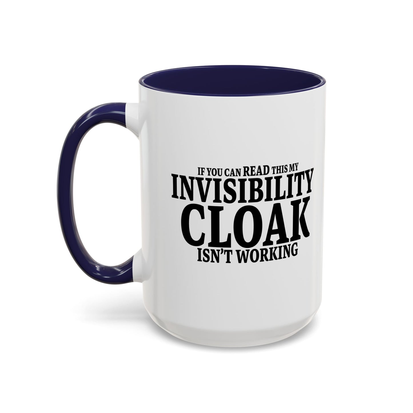 INVISIBILITY CLOAK ISN'T WORKING Accent BiColor Funny Sarcastic Mug