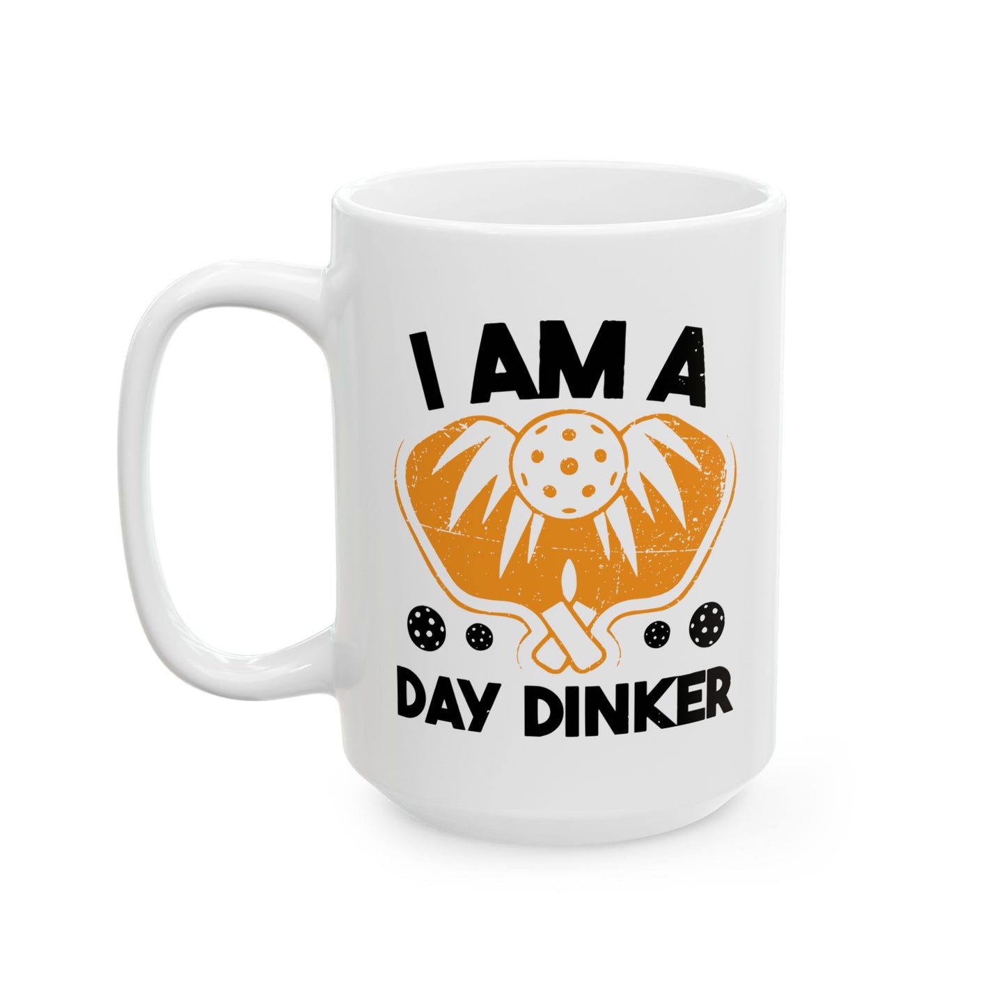 I AM A DAY DINKER FUNNY SARCASTIC MUG