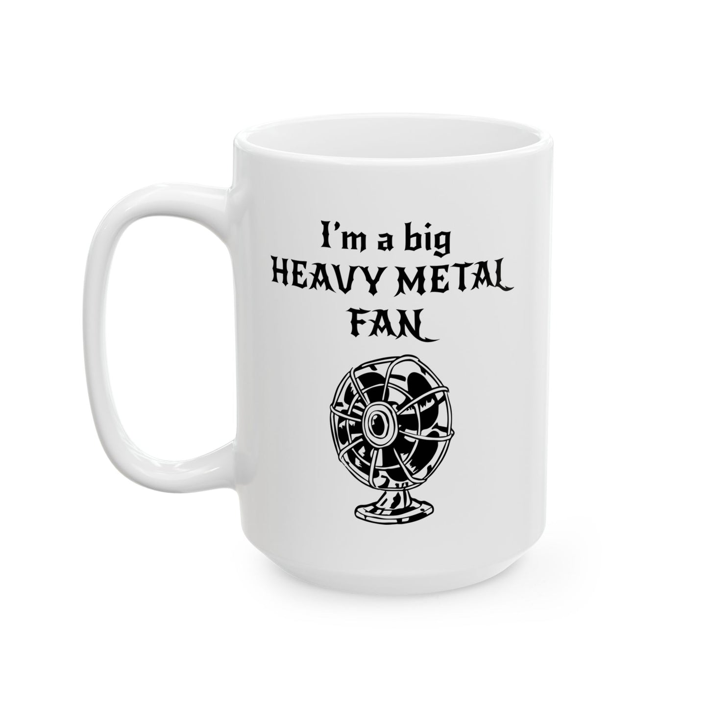 I'M A BIG METAL METAL FAN FUNNY SARCASTIC MUG