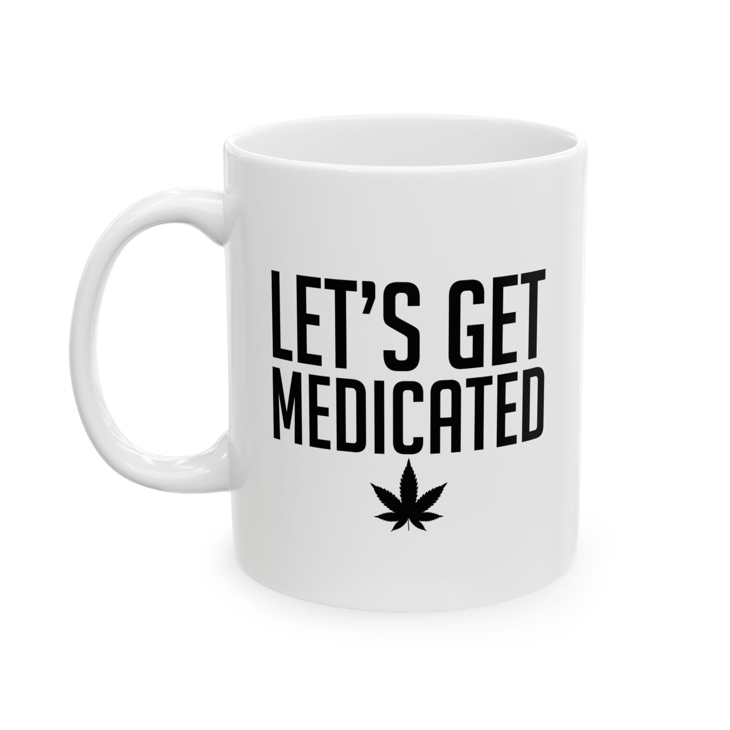 LET'S GET MEDICATED FUNNY SARCASTIC WHITE MUG