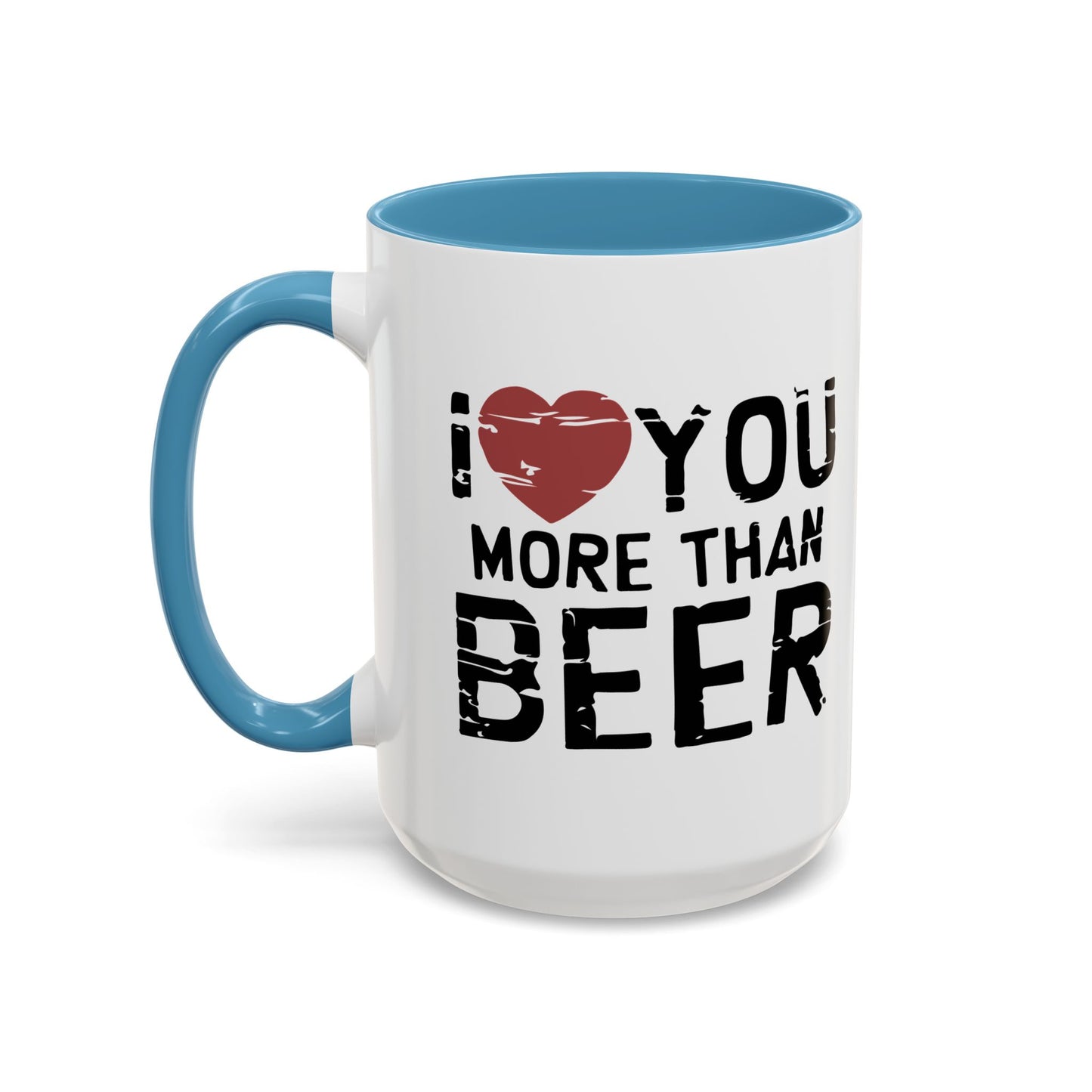 I LOVE YOU MORE THAN BEER Accent BiColor Funny Sarcastic Mug