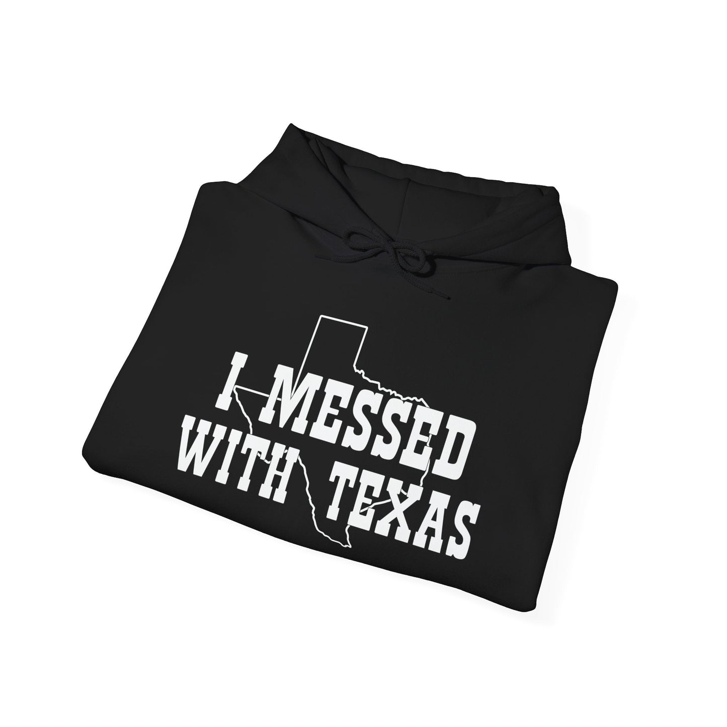 I MESSED WITH TEXAS - Premium Unisex Funny Sarcastic Black Hoodie Sweatshirt