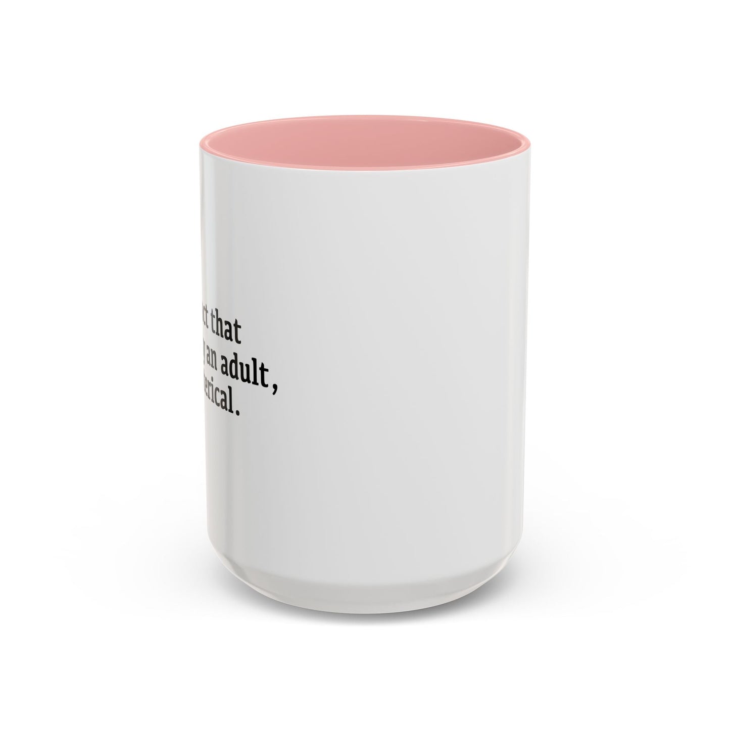 THE FACT THAT I'M LEGALLY AN ADULT Accent BiColor Funny Sarcastic Mug