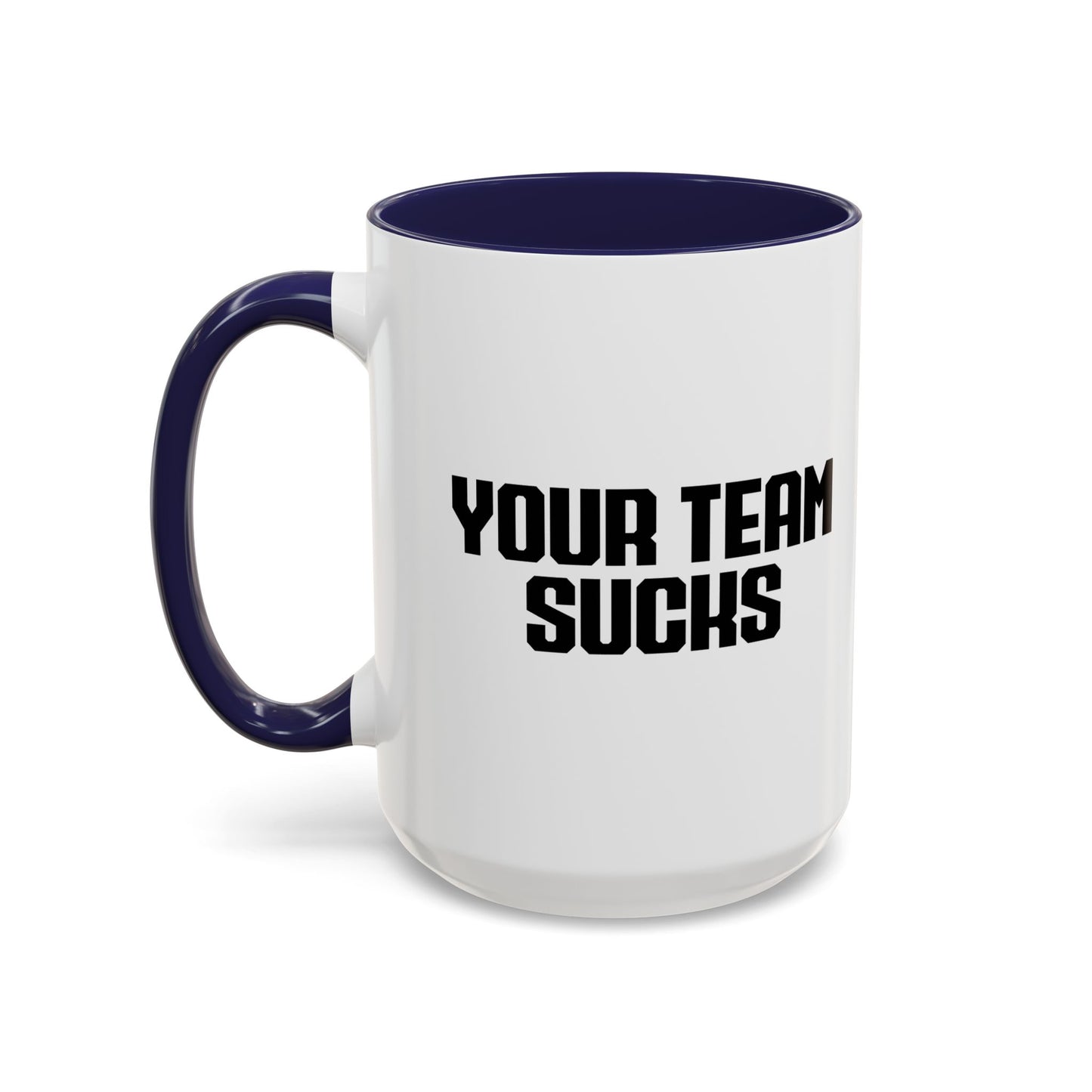 YOUR TEAM SUCKS Accent BiColor Funny Sarcastic Mug