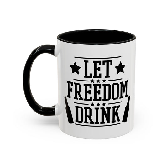 LET FREEDOM DRINK Accent BiColor Funny Sarcastic Mug