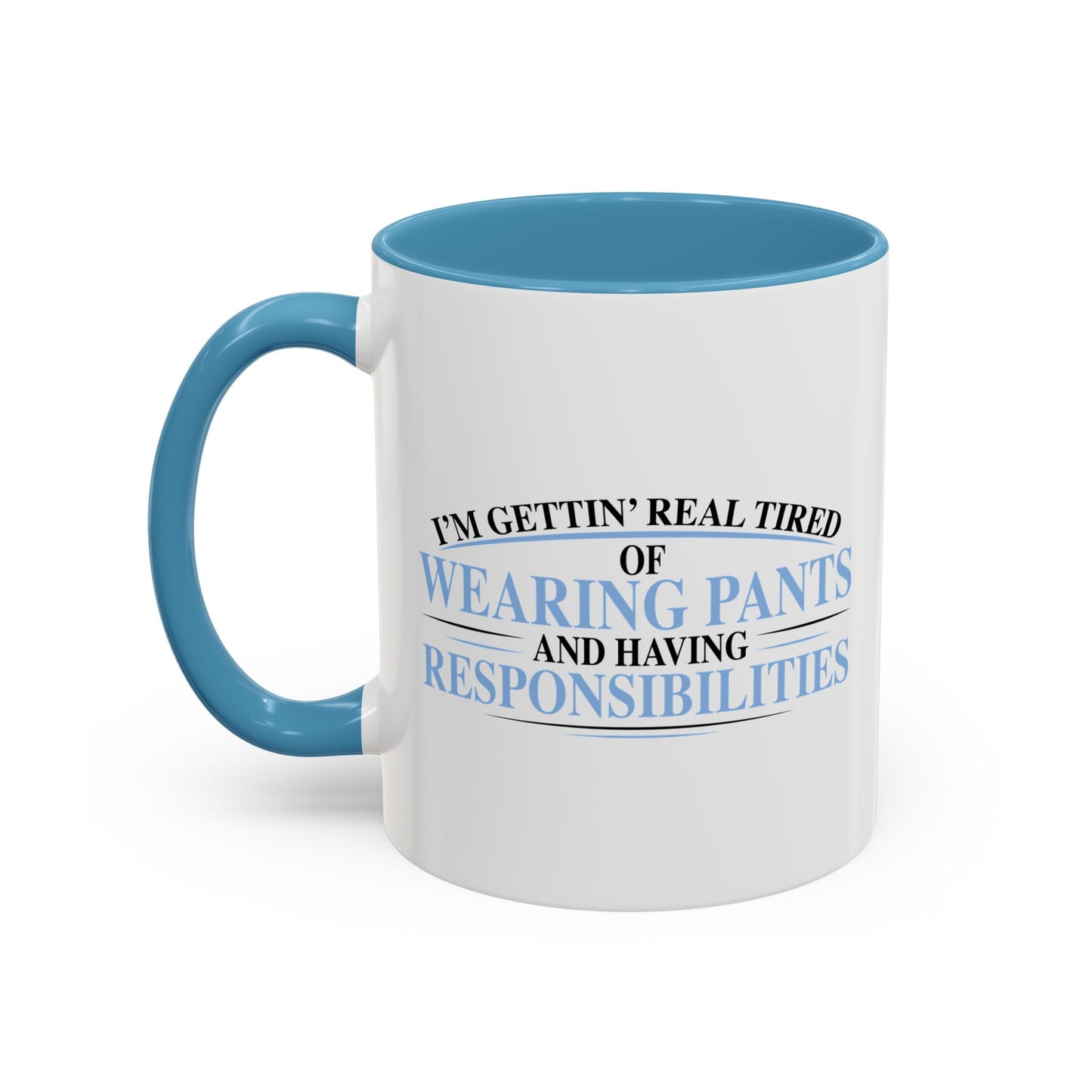 TIRED OF WEARING PANTS Accent BiColor Funny Sarcastic Mug