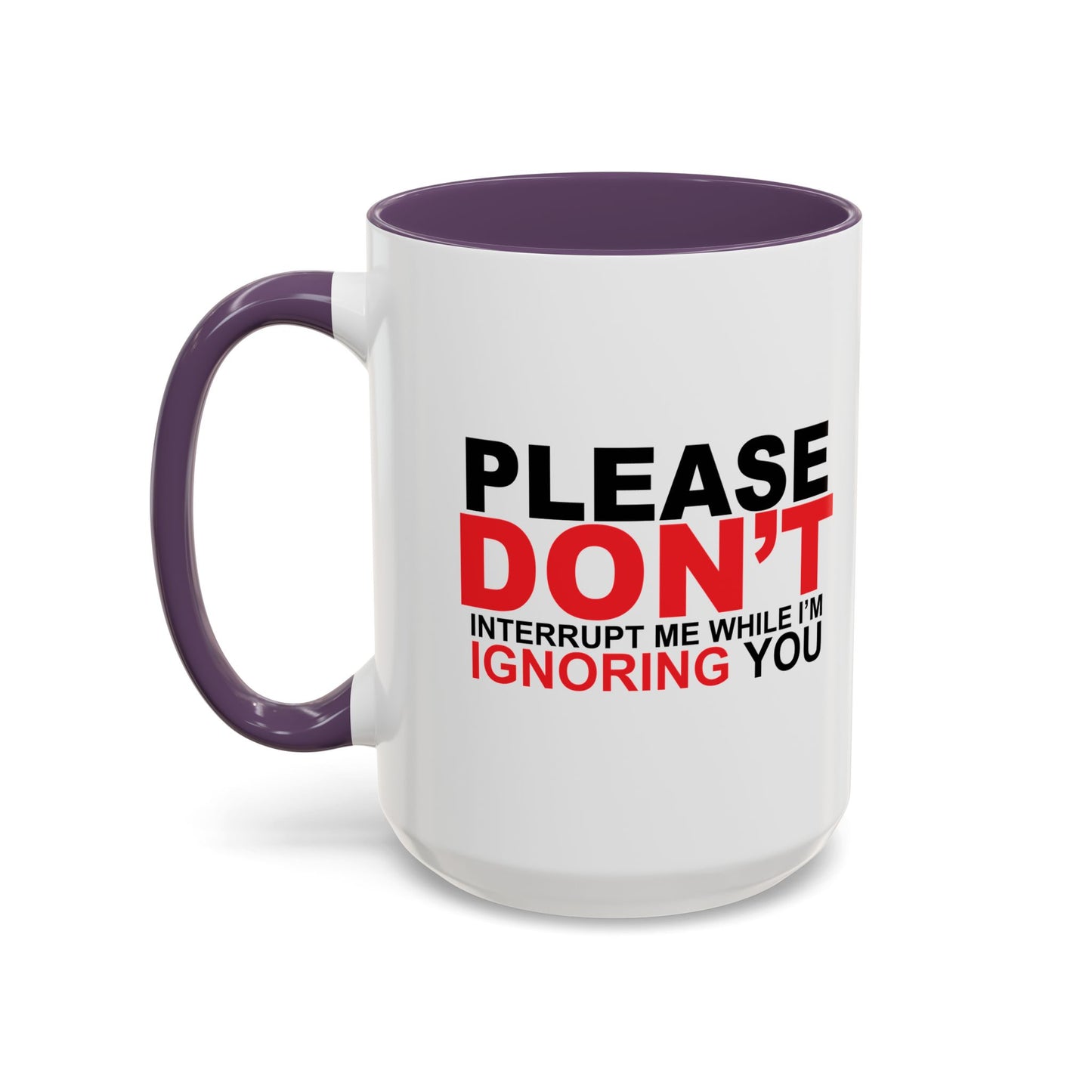 PLEASE DON'T INTERRUPT ME Accent BiColor Funny Sarcastic Mug