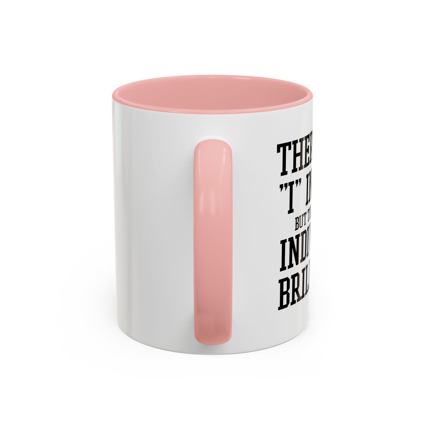 THERE IS NO I IN TEAM Accent BiColor Funny Sarcastic Mug