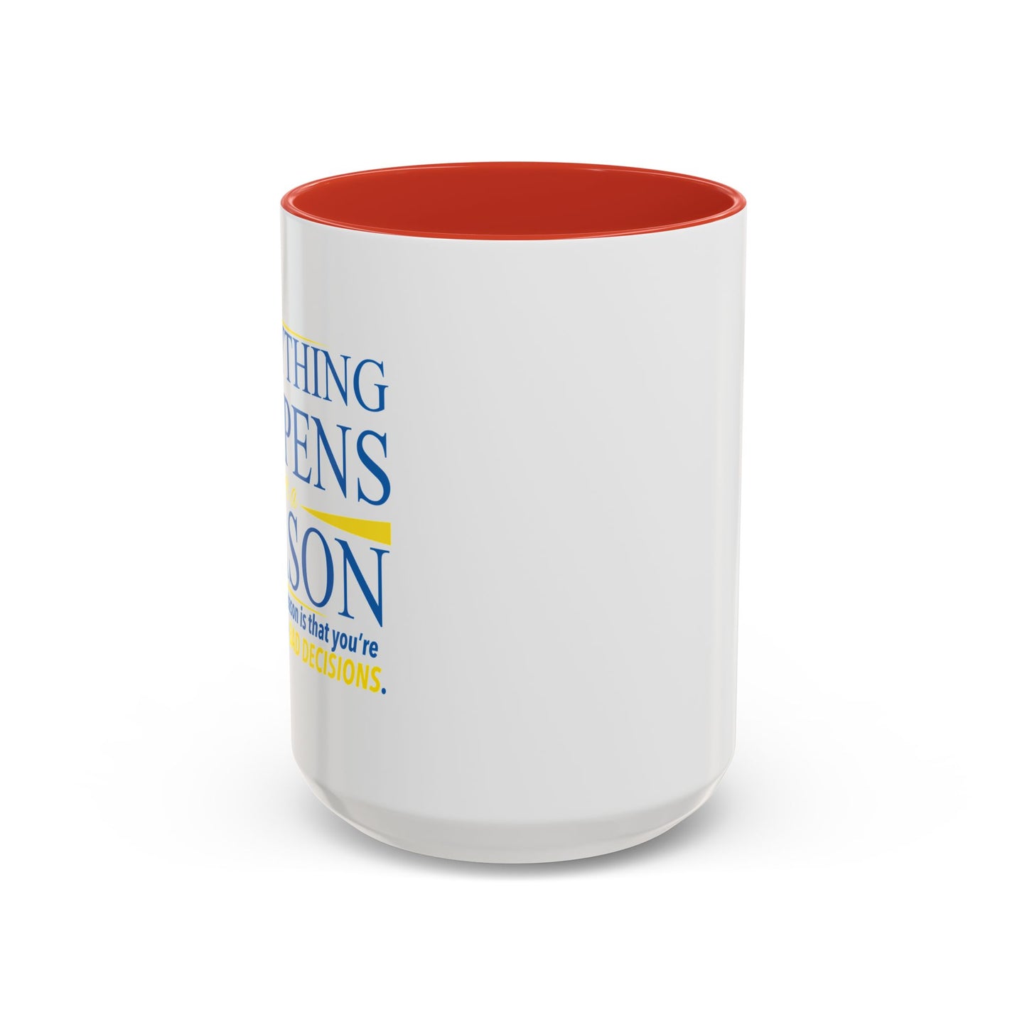 EVERYTHING HAPPENS FOR A REASON Accent BiColor Funny Sarcastic Mug