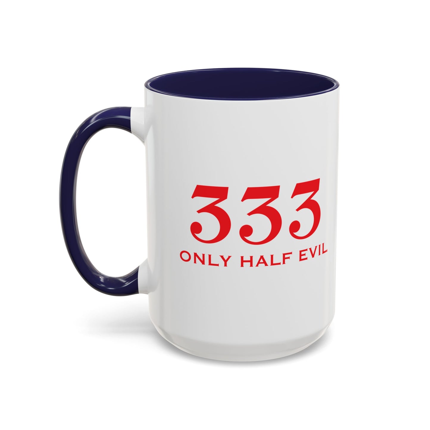 333 ONLY HALF EVIL Accent BiColor Funny Sarcastic Mug