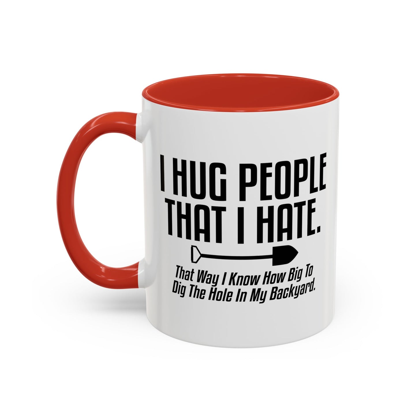 I HUG PEOPLE THAT I HATE Accent BiColor Funny Sarcastic Mug