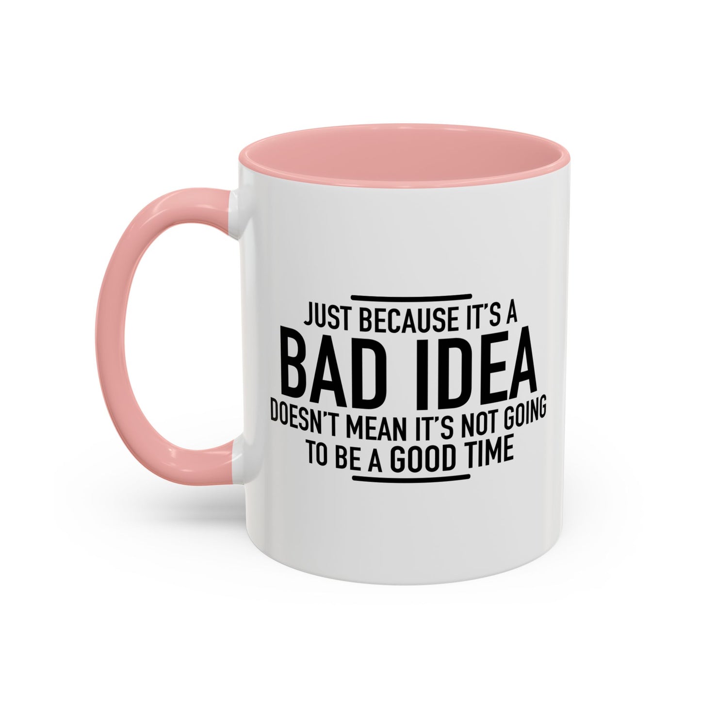 JUST BECAUSE IT'S A BAD IDEA Accent BiColor Funny Sarcastic Mug