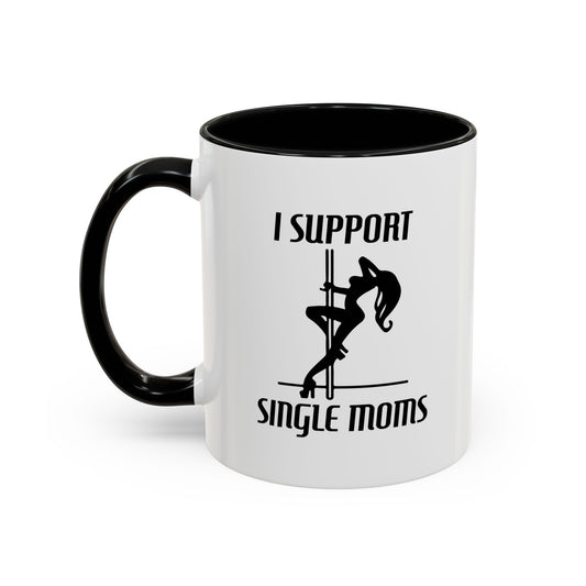 I SUPPORT SINGLE MOMS Accent BiColor Funny Sarcastic Mug