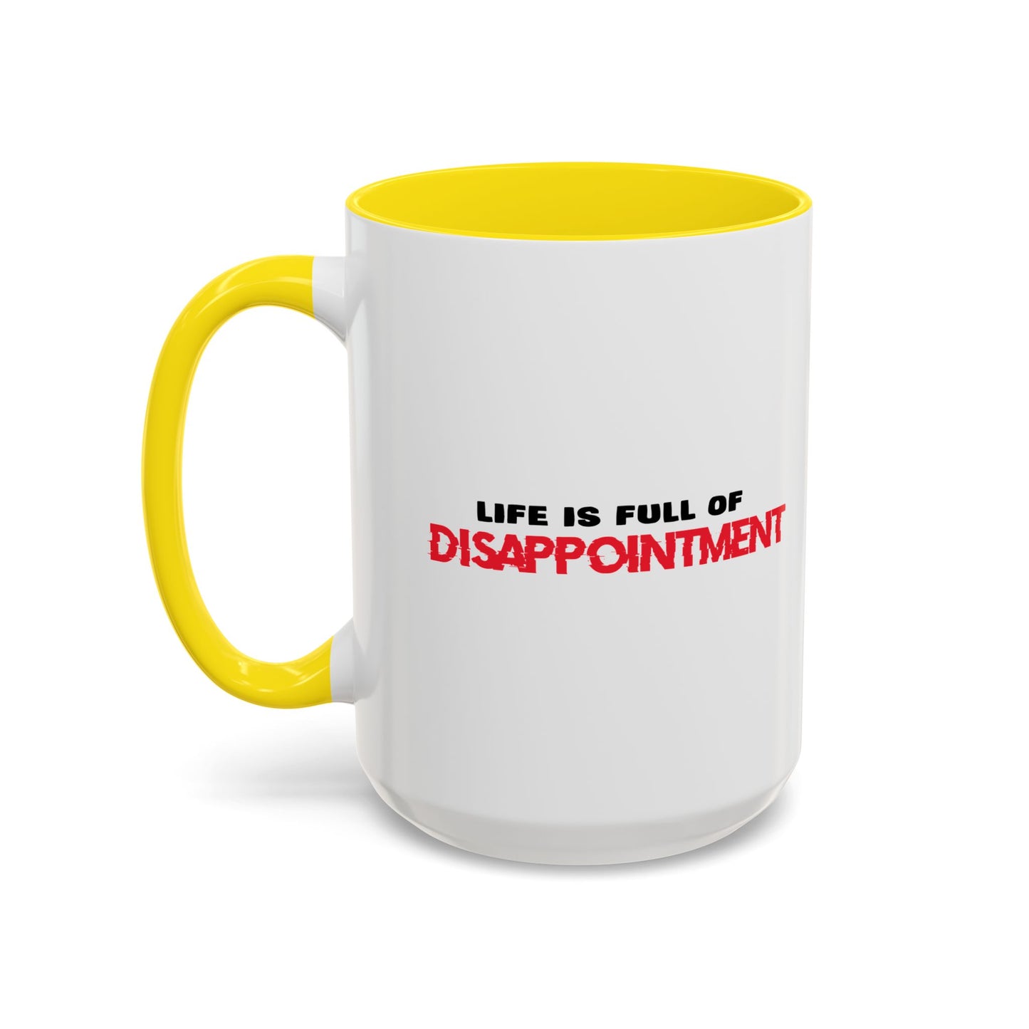 LIFE IS FULL OF DISAPPOINTMENT Accent BiColor Funny Sarcastic Mug