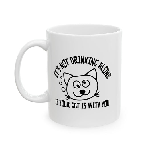 IT'S NOT DRINKING ALONE IF... FUNNY SARCASTIC WHITE MUG