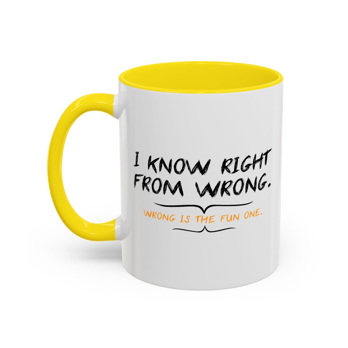 I KNOW RIGHT FROM WRONG, WRONG IS THE FUN ONE Accent BiColor Funny Sarcastic Mug