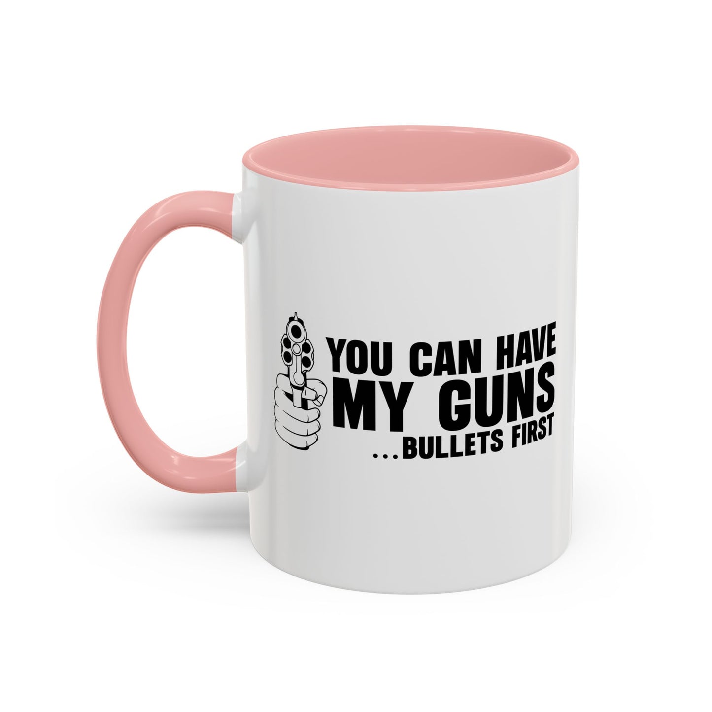 YOU CAN HAVE MY GUNS Accent BiColor Funny Sarcastic Mug