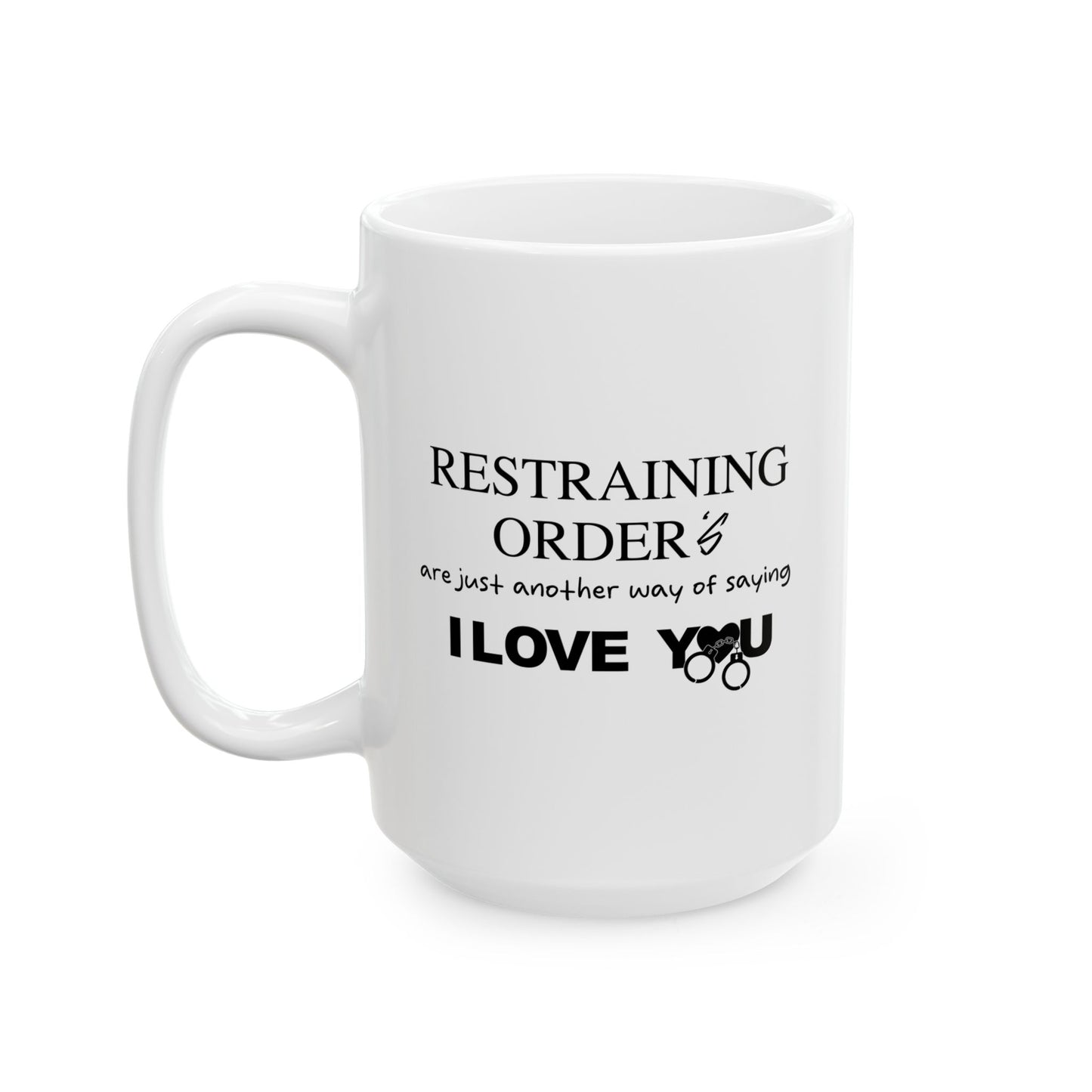 RESTRAINING ORDERS FUNNY SARCSTIC MUG