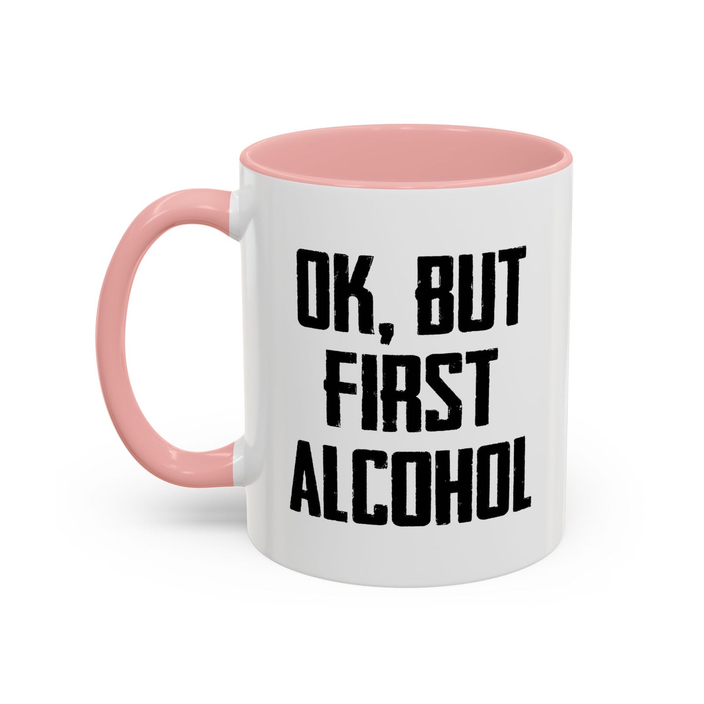 OK. BUT FIRST ALCOHOL Accent BiColor Funny Sarcastic Mug