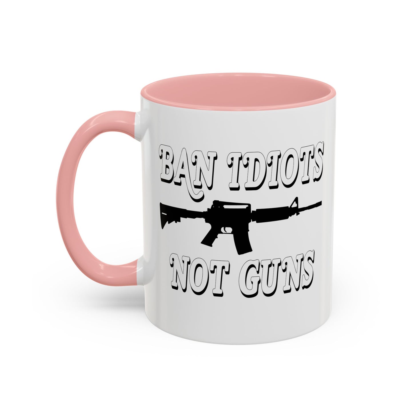 BAN IDIOTS NOT GUNS Accent BiColor Funny Sarcastic Mug