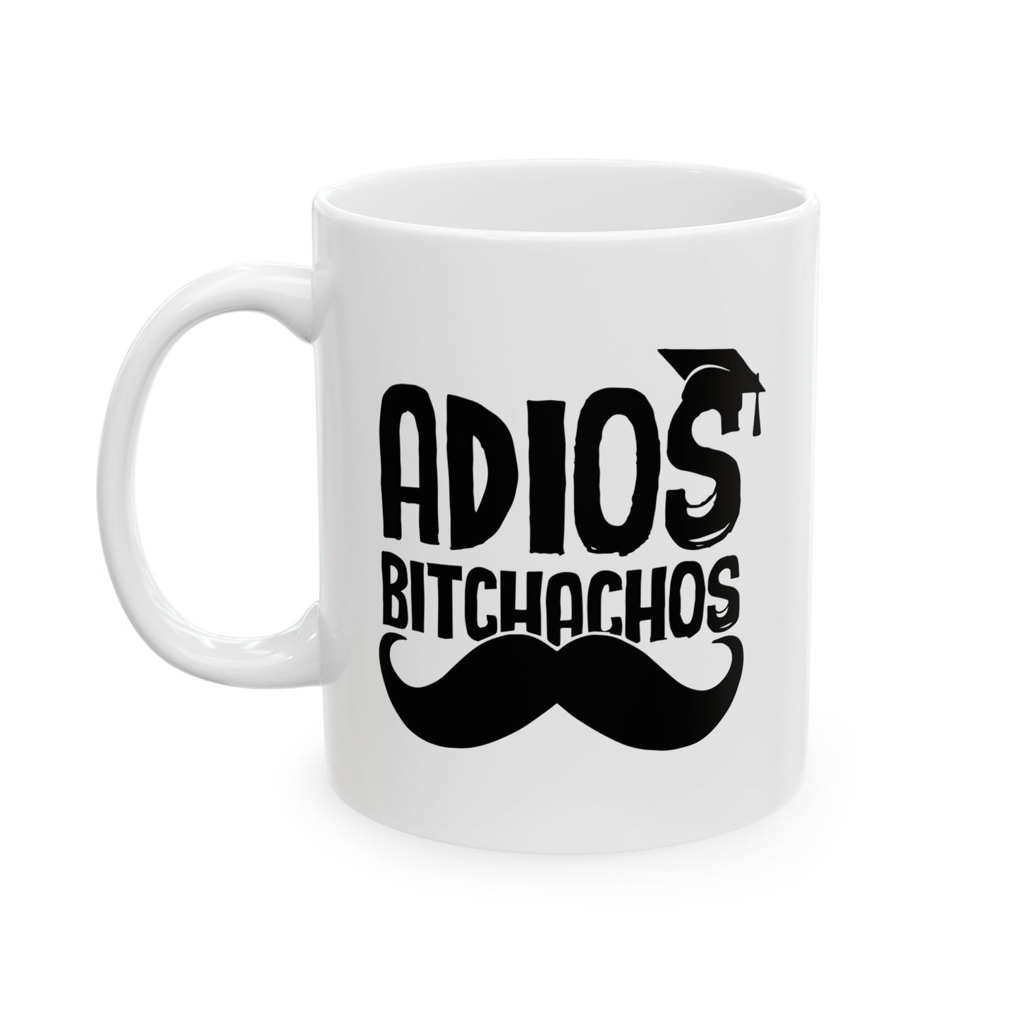 GRADUATED ADIOS BITCHACHOS FUNNY SARCASTIC WHITE MUG