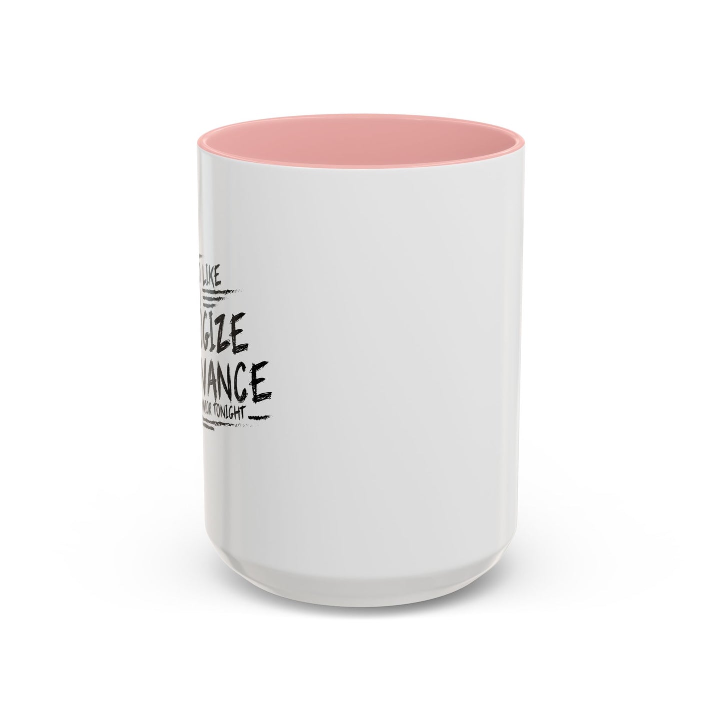 I WOULD LIKE TO APOLOGIZE IN ADVANCE Accent BiColor Funny Sarcastic Mug