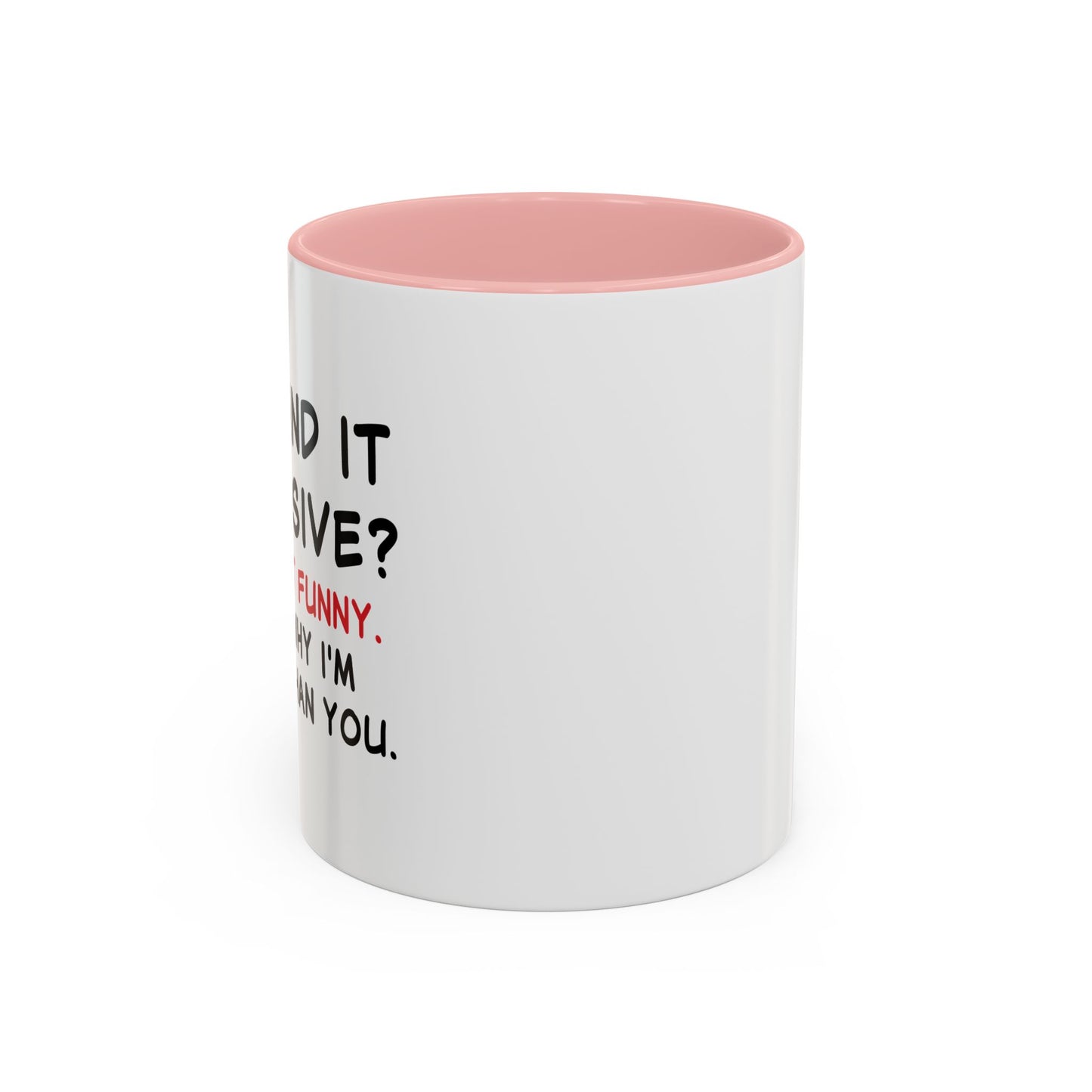 YOU FIND IT OFFENSIVE? Accent BiColor Funny Sarcastic Mug