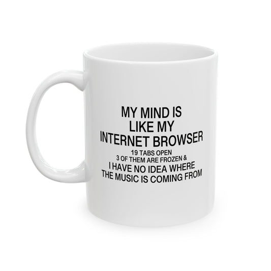 MY MIND IS LIKE MY INTERNET BROWSER FUNNY SARCASTIC White Mug